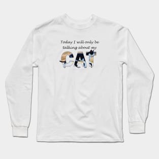 Today I will only be talking about my cat - black and white cat oil painting word art Long Sleeve T-Shirt